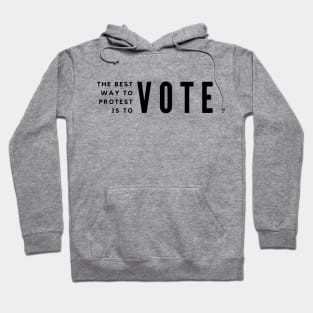 The best way to protest is to vote Hoodie